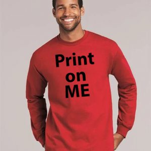 Long Sleeve shirt that says print on me.