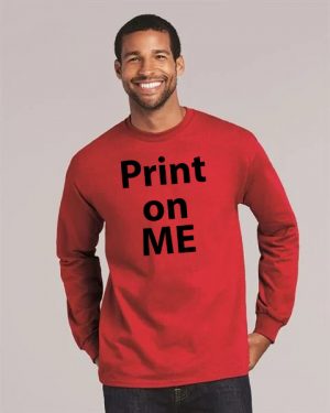 Long Sleeve shirt that says print on me.