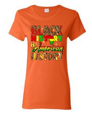 Black History Is American History R-Neck Orange